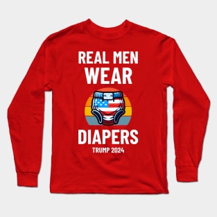 Real Men Wear Diapers Trump 2024 - Pro-Trump Humor Long Sleeve T-Shirt